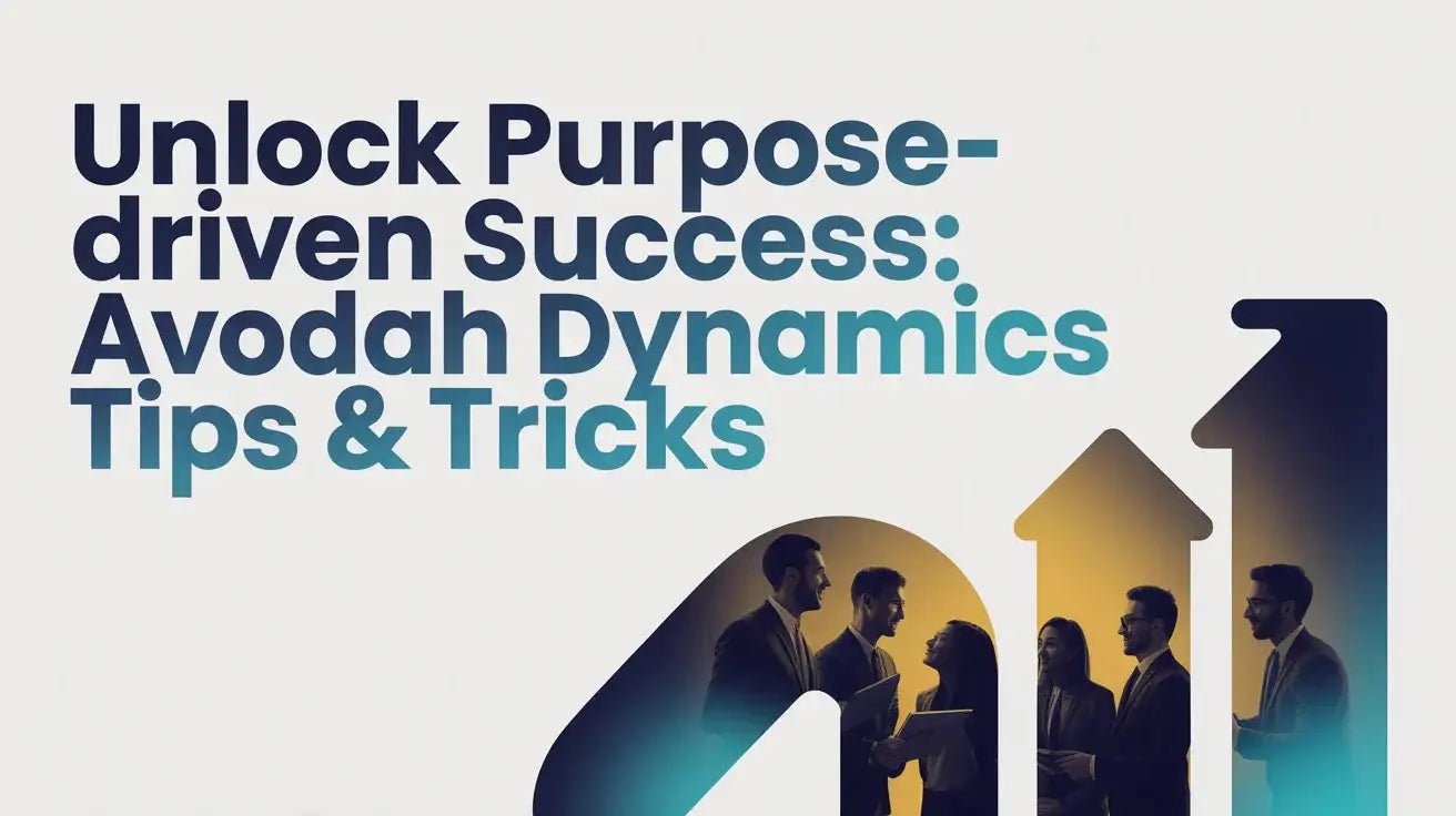 Unlock Purpose-Driven Success: Avodah Dynamics Tips & Tricks